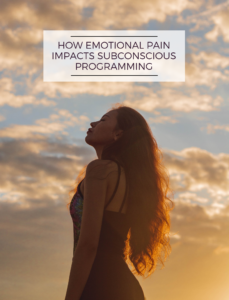 HOW EMOTIONAL PAIN IMPACTS SUBCONSCIOUS PROGRAMMING